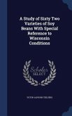 A Study of Sixty Two Varieties of Soy Beans With Special Reference to Wisconsin Conditions