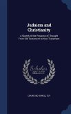 Judaism and Christianity: A Sketch of the Progress of Thought From Old Testament to New Testament