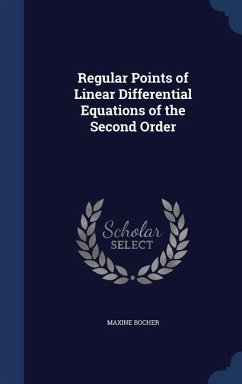Regular Points of Linear Differential Equations of the Second Order - Bocher, Maxine