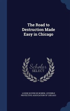 The Road to Destruction Made Easy in Chicago - De Bowen, Louise Koven