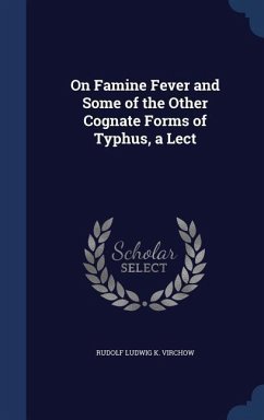 On Famine Fever and Some of the Other Cognate Forms of Typhus, a Lect - Virchow, Rudolf Ludwig K.