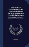 A Summary of Christian Faith and Practice Confirmed by References to the Text of Holy Scripture: Compared With the Liturgy, Articles, and Homilies of