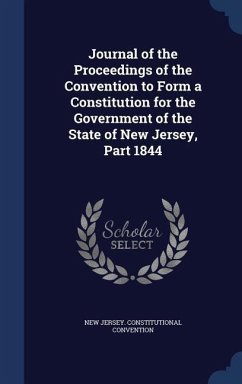 Journal of the Proceedings of the Convention to Form a Constitution for the Government of the State of New Jersey, Part 1844 - Convention, New Jersey Constitutional