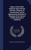 Report of the Chief Engineer Upon Recent Surveys, Progress of Construction, and an Approximate Estimate of Receipts of the Central Pacific Railroad of California