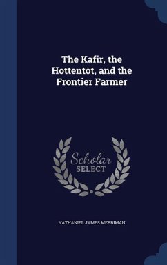 The Kafir, the Hottentot, and the Frontier Farmer - Merriman, Nathaniel James