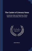 The Casket of Literary Gems: Containing Tales and Sketches, Choice Selections, Anecdotes, Wit and Humor