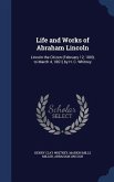 Life and Works of Abraham Lincoln: Lincoln the Citizen (February 12, 1809, to March 4, 1861) by H. C. Whitney