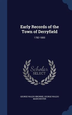 Early Records of the Town of Derryfield: 1782-1800 - Browne, George Waldo; Manchester, George Waldo