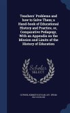 Teachers' Problems and how to Solve Them; a Hand-book of Educational History and Practice, or, Comparative Pedagogy, With an Appendix on the Mission and Limits of the History of Education
