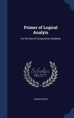 Primer of Logical Analyis: For the Use of Composition Students - Royce, Josiah