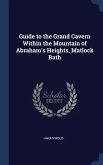 Guide to the Grand Cavern Within the Mountain of Abraham's Heights, Matlock Bath