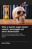 Vita e morte negli esseri umani, passaggio ad altre dimensioni