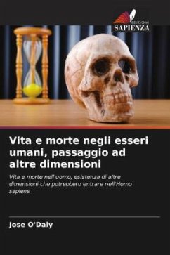 Vita e morte negli esseri umani, passaggio ad altre dimensioni - O'Daly, Jose