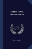 The Red Flower: Poems Written in War Time