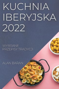 Cover Kuchnia Iberyjska 2022: Wybrane Przepisy Tradycji