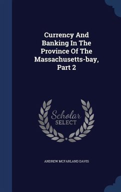 Currency And Banking In The Province Of The Massachusetts-bay, Part 2 - Davis, Andrew Mcfarland