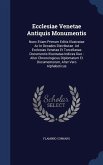 Ecclesiae Venetae Antiquis Monumentis: Nunc Etiam Primum Editis Illustratae Ac In Decades Distributae. Ad Ecclesias Venetas Et Torcellanas Documentis