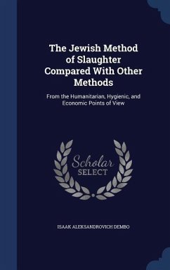 The Jewish Method of Slaughter Compared With Other Methods: From the Humanitarian, Hygienic, and Economic Points of View - Dembo, Isaak Aleksandrovich