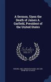 A Sermon, Upon the Death of James A. Garfield, President of the United States