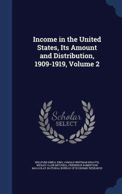 Income in the United States, Its Amount and Distribution, 1909-1919, Volume 2 - King, Willford Isbell; Knauth, Oswald Whitman; Mitchell, Wesley Clair