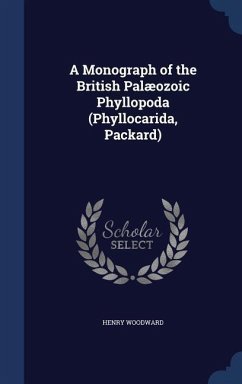 A Monograph of the British Palæozoic Phyllopoda (Phyllocarida, Packard) - Woodward, Henry