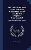 The Spirit of the Bible, Or, the Nature and Value of the Jewish and Christian Scriptures Discriminated