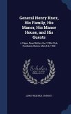 General Henry Knox, His Family, His Manor, His Manor House, and His Guests