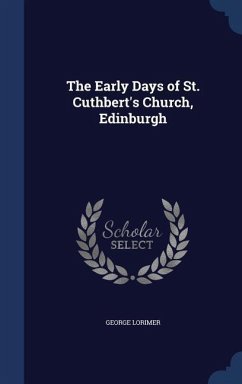 The Early Days of St. Cuthbert's Church, Edinburgh - Lorimer, George
