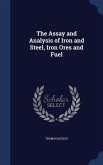 The Assay and Analysis of Iron and Steel, Iron Ores and Fuel