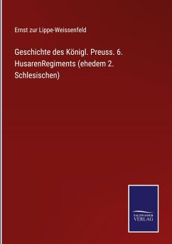 Geschichte des Königl. Preuss. 6. HusarenRegiments (ehedem 2. Schlesischen) - Lippe-Weissenfeld, Ernst Zur