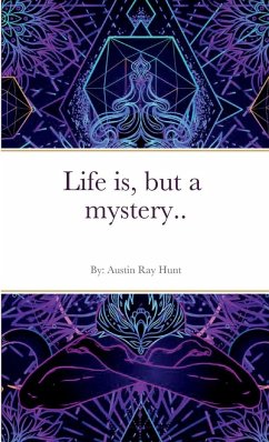 Life is, but a mystery... - Hunt, Austin