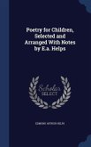 Poetry for Children, Selected and Arranged With Notes by E.a. Helps