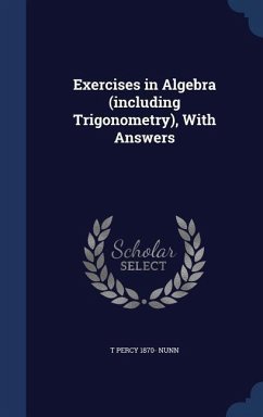 Exercises in Algebra (including Trigonometry), With Answers - Nunn, T Percy
