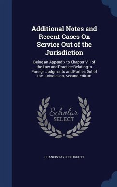 Additional Notes and Recent Cases On Service Out of the Jurisdiction - Piggott, Francis Taylor