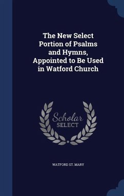 The New Select Portion of Psalms and Hymns, Appointed to Be Used in Watford Church - St Mary, Watford