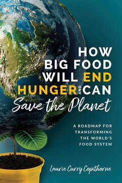 How Big Food Will End Hunger and Can Save the Planet - Curry Copithorne, Laurie