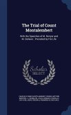 The Trial of Count Montalembert: With the Speeches of M. Berryer and M. Dufaure; Preceded by His Life