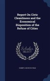Report On Civic Cleanliness and the Economical Disposition of the Refuse of Cities