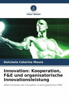 Innovation: Kooperation, F&E und organisatorische Innovationsleistung - Catarina Moura, Dulcineia;Duarte, Filipe;Madeira, Maria José