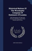 Historical Notices Of The Worshipful Company Of Stationers Of London: With Descriptions Of Their Hall, Pictures, And Plate, And Of Their Ancient Seal