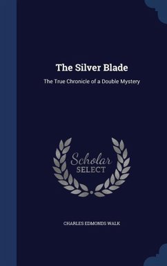 The Silver Blade: The True Chronicle of a Double Mystery - Walk, Charles Edmonds