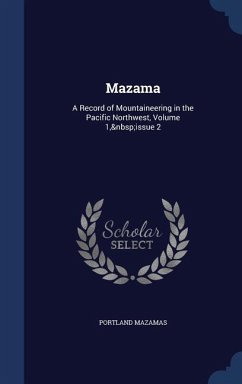 Mazama: A Record of Mountaineering in the Pacific Northwest, Volume 1, issue 2 - Mazamas, Portland