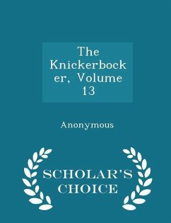 The Knickerbocker, Volume 13 - Scholar's Choice Edition - Anonymous