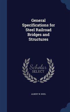 General Specifications for Steel Railroad Bridges and Structures - Buel, Albert W.