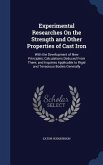Experimental Researches On the Strength and Other Properties of Cast Iron