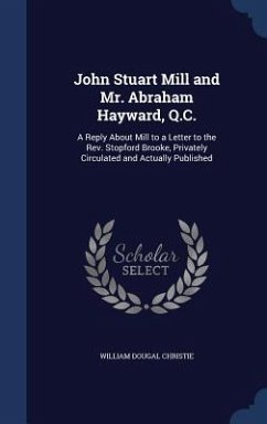 John Stuart Mill and Mr. Abraham Hayward, Q.C. - Christie, William Dougal