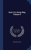 Aunt Jo's Scrap-Bag, Volume 6