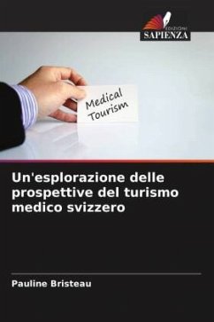 Un'esplorazione delle prospettive del turismo medico svizzero - Bristeau, Pauline