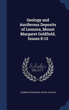 Geology and Auriferous Deposits of Leonora, Mount Margaret Goldfield, Issues 8-13 - Jackson, Clements Frederick Vivian