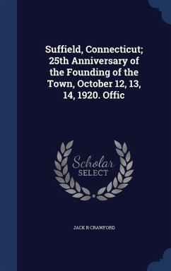 Suffield, Connecticut; 25th Anniversary of the Founding of the Town, October 12, 13, 14, 1920. Offic - Crawford, Jack R